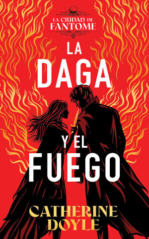 LA DAGA Y EL FUEGO (LA CIUDAD DE FANTOME