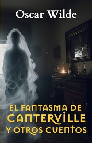 EL FANTASMA DE CANTERVILLE Y OTROS CUENTOS