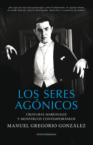 LOS SERES AGÓNICOS: CRIATURAS MARGINALES Y MONSTRUOS CONTEMPORÁNEOS