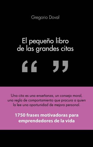 EL PEQUEÑO LIBRO DE LAS GRANDES CITAS.  FRASES MOTIVADORAS PARA  EMPRENDEDORES DE LA PROPIA VIDA. DOVAL HUECAS, GREGORIO. Libro en papel.  9788415678311 LIBRERÍA LA PILARICA