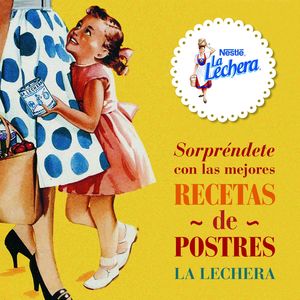 SORPRÉNDETE CON LAS MEJORES RECETAS DE POSTRES LA LECHERA