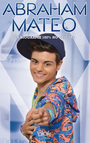 ABRAHAM MATEO. LA BIOGRAFÍA 100% NO OFICIAL