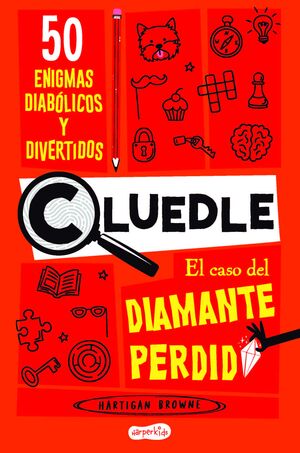 CLUEDLE: EL CASO DEL DIAMANTE PERDIDO: 50 ENIGMAS DIABÓLICOS Y DIVERTIDOS (LIBRO