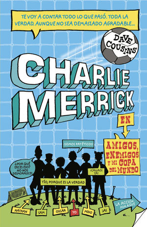 LOS PRINGADOS DE CHARLIE MERRICK. AMIGOS, ENEMIGOS Y MI COPA DEL MUNDO