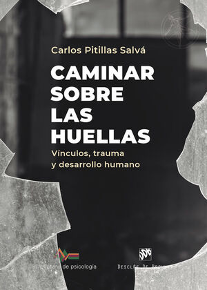 CAMINAR SOBRE LAS HUELLAS. VÍNCULOS, TRAUMA Y DESARROLLO HUMANO