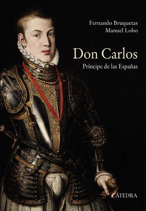 DON CARLOS. PRÍNCIPE DE LAS ESPAÑAS