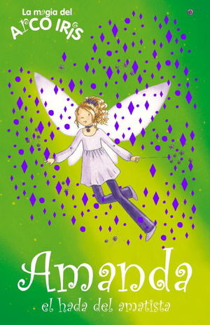 AMANDA, EL HADA DE LA AMATISTA (LA MAGIA DEL ARCOIRIS 25)