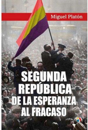 SEGUNDA REPÚBLICA. DE LA ESPERANZA AL FRACASO