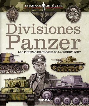 DIVISIONES PANZER. LAS FUERZAS DE CHOQUE DE LA WEHRMACHT